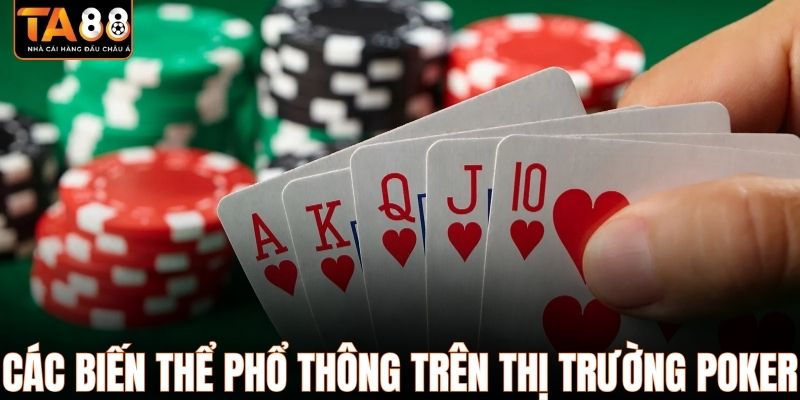 Các biến thể phổ thông trên thị trường Poker
