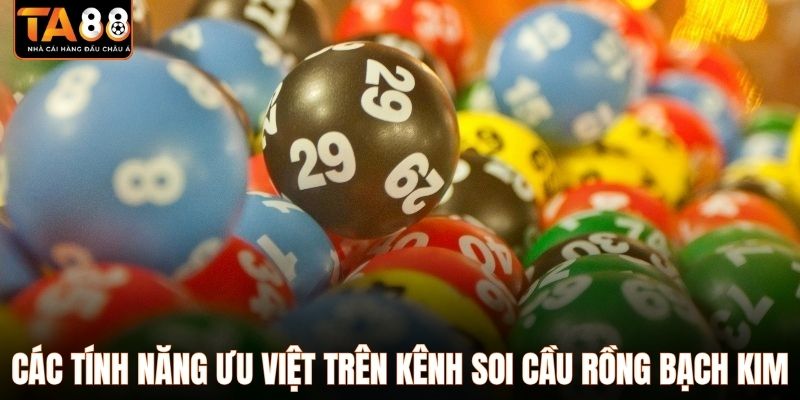 Các tính năng ưu việt trên kênh soi cầu rồng bạch kim