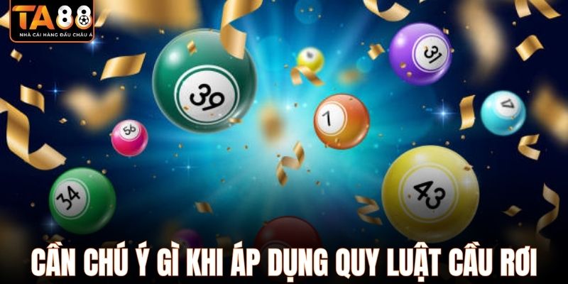 Cần chú ý gì khi áp dụng quy luật cầu rơi