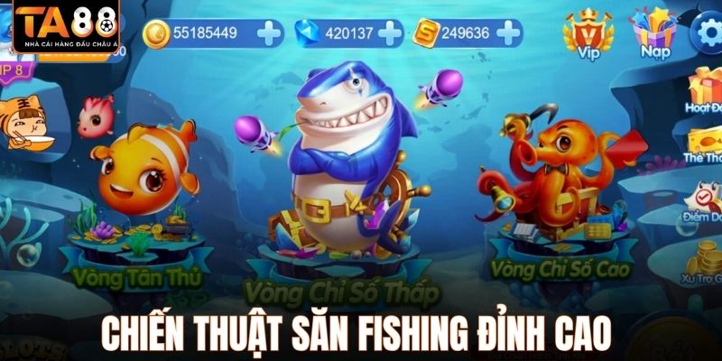 Chiến thuật săn fishing đỉnh cao 