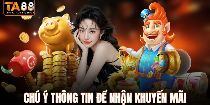 Chú ý thông tin để nhận khuyến mãi thành công