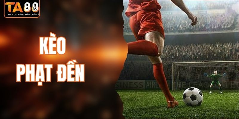 Kèo Phạt Đền Là Gì? Cách Bắt Kèo Chuẩn Nhất Tại TA88