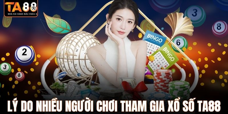 Lý do nhiều người chơi tham gia xổ số TA88