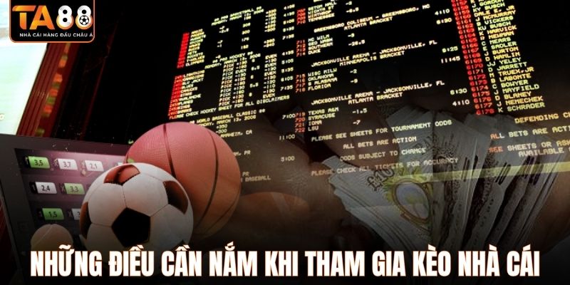 Những điều cần nắm khi tham gia kèo nhà cái