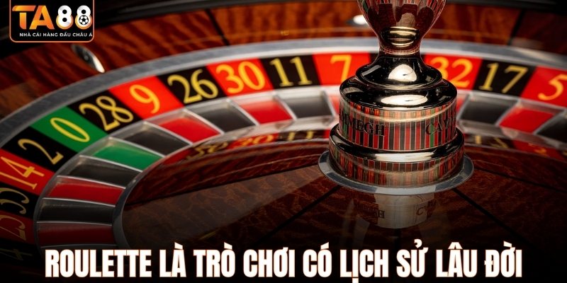Roulette là trò chơi có lịch sử lâu đời