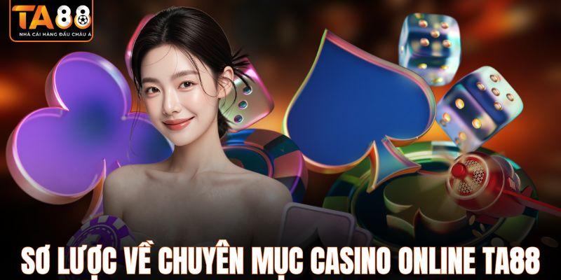 Sơ lược về chuyên mục Casino online TA88