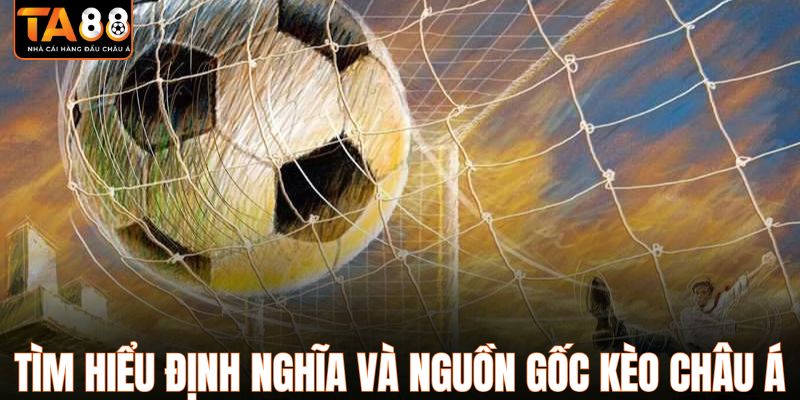 Tìm hiểu định nghĩa và nguồn gốc kèo châu Á