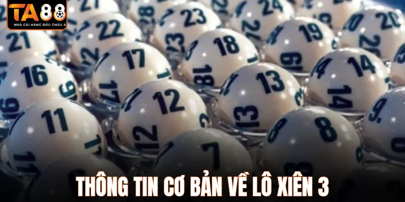 Tìm hiểu thông tin cơ bản về lô xiên 3