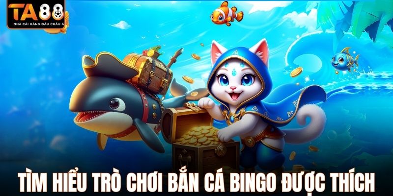 Tìm hiểu trò chơi bắn cá Bingo được nhiều hội viên yêu thích