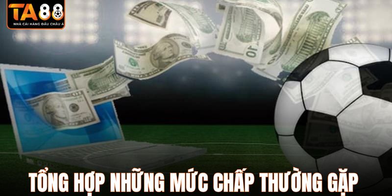 Tổng hợp những mức chấp thường gặp trong trận đấu