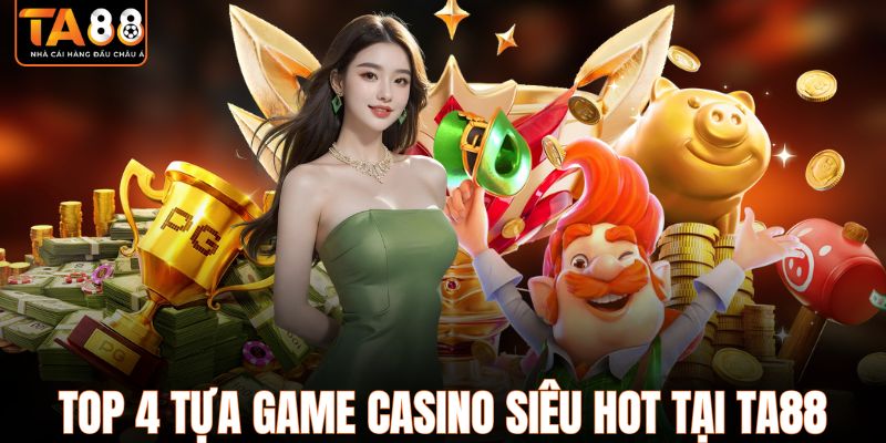 Top 4 tựa game Casino siêu hot tại TA88