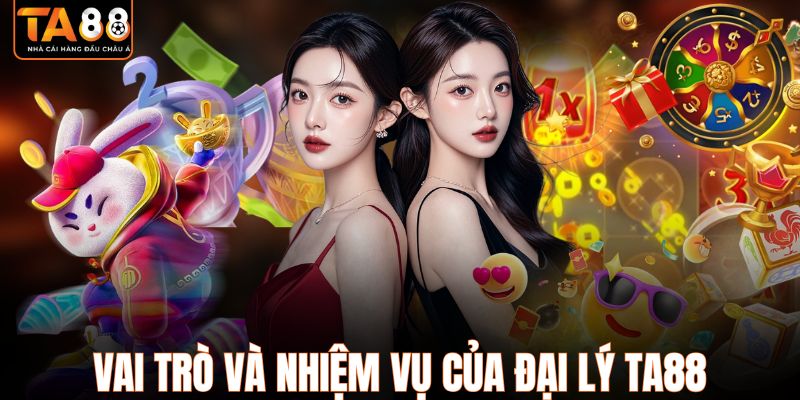 Vai trò và nhiệm vụ của đại lý TA88