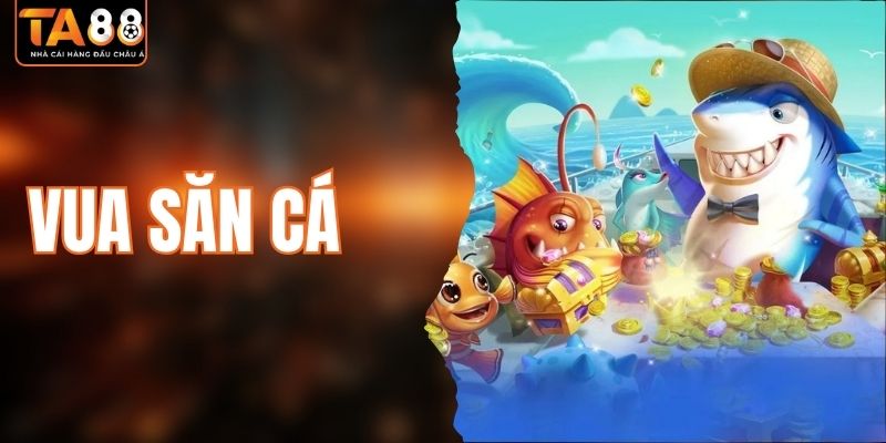 Vua Săn Cá - Săn Siêu Phẩm Nhận Quà Khủng Tại Sảnh